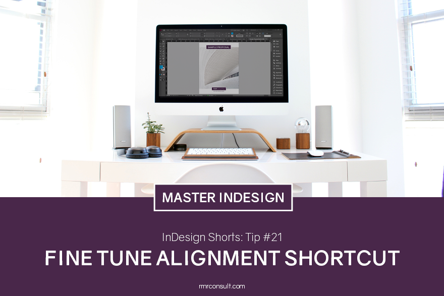 InDesign Shorts: Tip #21 – Fine Tune Movements and Alignment
