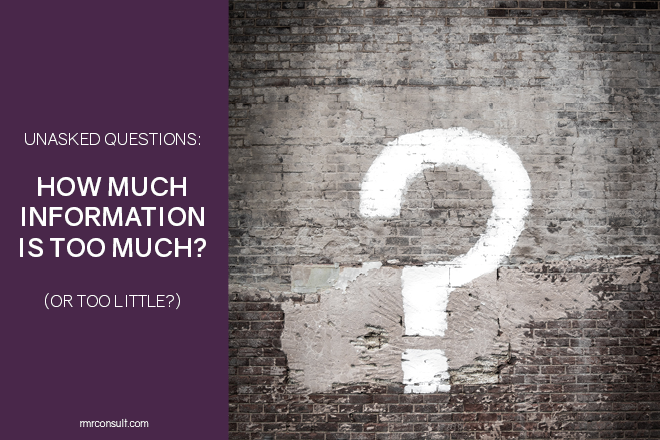 Unasked Questions: How much information is too much?